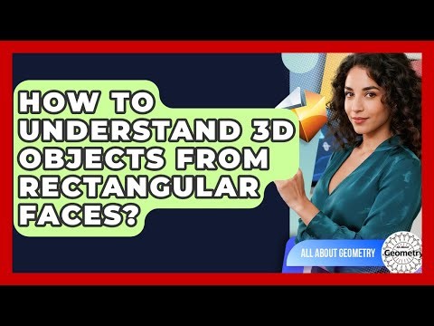 How To Understand 3D Objects From Rectangular Faces? - All About Geometry