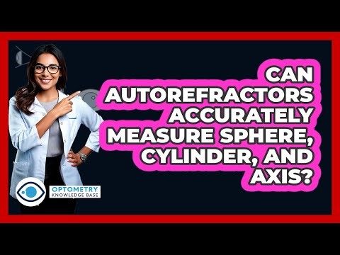 Can Autorefractors Accurately Measure Sphere, Cylinder, And Axis?