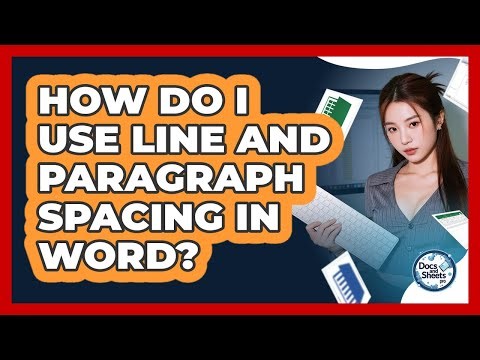 How Do I Use Line And Paragraph Spacing In Word? - Docs and Sheets Pro