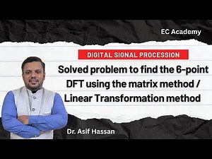 Problem to find 6-point DFT using matrix method or Linear Transformation method || EC Academy