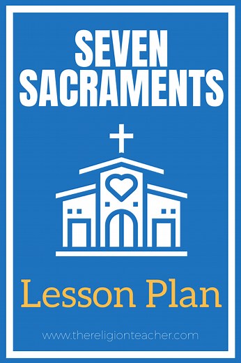 Seven Sacraments Lesson Plan | The Religion Teacher | Catholic Religious Education