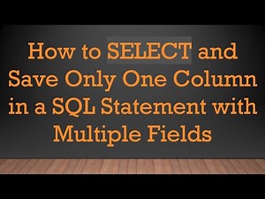 How to SELECT and Save Only One Column in a SQL Statement with Multiple Fields