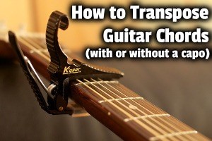 How to Transpose Guitar Chords (with or without a capo)