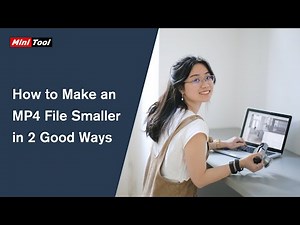 How to Make an MP4 File Smaller in 2 Good Ways