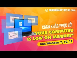 Cách khắc phục lỗi "Your computer is low on memory" trên Windows 7, 10, 11