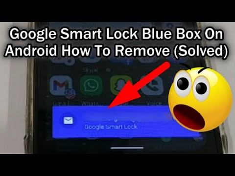 Google Smart Lock - Blue Box On Android - How To Remove [Solved]