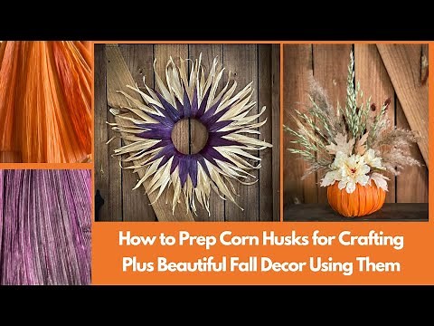 How To Dye and Use Corn Husks in Fall Crafting/Fall Corn Husk Wreath DIY