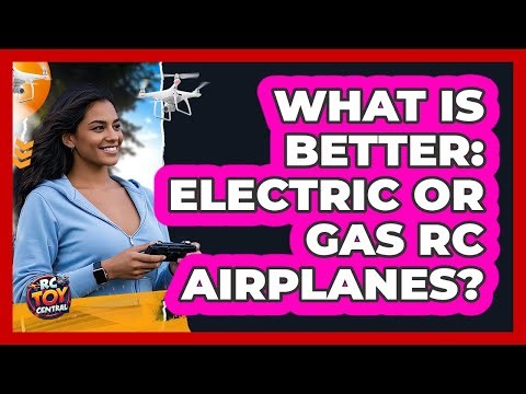 What is better: electric or gas RC airplanes?