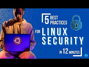Learn 5 Linux Security Best Practices in 12 Minutes