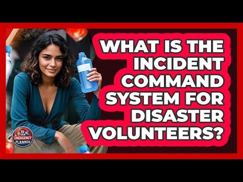 What Is The Incident Command System For Disaster Volunteers? - Your Emergency Planner