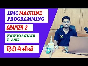 hmc programming || hmc machine axis || how to rotate b axis || hmc machine basics