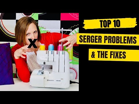 Top 10 Serger Problems & How to Fix Them