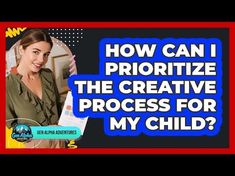 How Can I Prioritize The Creative Process For My Child?