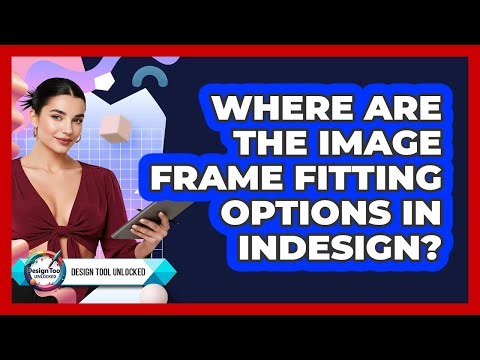 Where Are The Image Frame Fitting Options In InDesign?