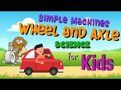 Simple Machines - Wheel and Axle | Science for Kids