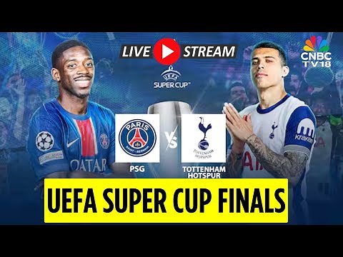 UEFA Super Cup 2025 LIVE: PSG Vs Tottenham Hotspur Match Live Score | PSG vs Spurs LIVE Match | N18G