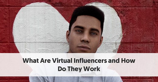 What Are Virtual Influencers and How Do They Work