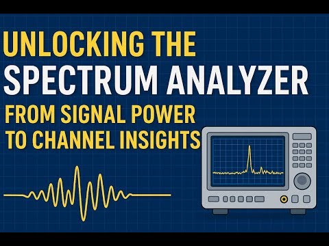 Unlocking the Spectrum Analyzer From Signal Power to Channel Insights