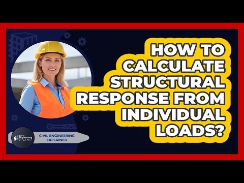 How To Calculate Structural Response From Individual Loads?