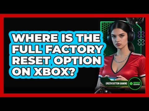 Where Is The Full Factory Reset Option On Xbox?