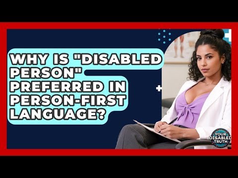 Why Is "disabled Person" Preferred In Person-first Language? - Your Disabled Truth
