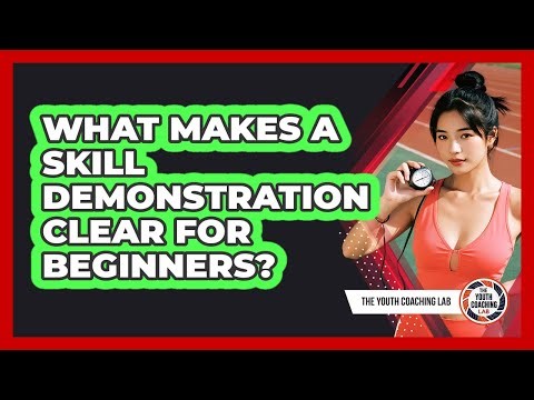 What Makes A Skill Demonstration Clear For Beginners?