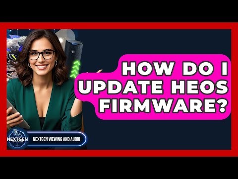 How Do I Update HEOS Firmware? - NextGen Viewing and Audio