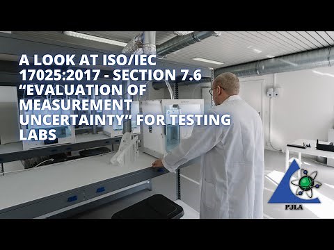 A Look at ISO/IEC 17025:2017 - Section 7.6 “Evaluation of Measurement Uncertainty” for Testing Labs