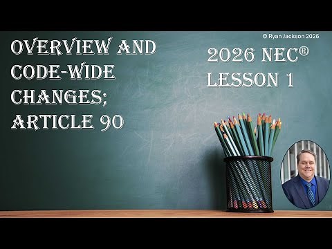 100 days of the 2026 NEC changes. Day 1: Overview and code-wide changes