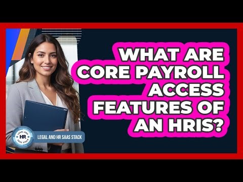 What Are Core Payroll Access Features Of An HRIS?
