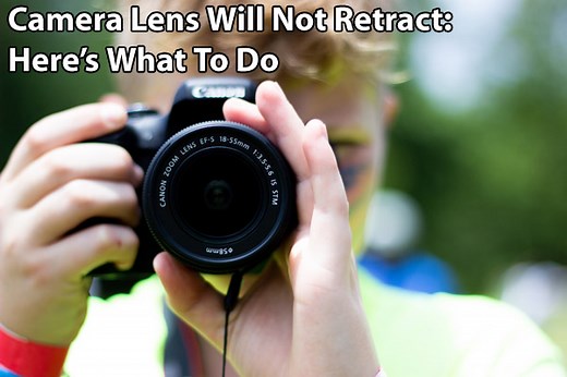 Camera Lens Will Not Retract – Here’s What To Do - Photodoto