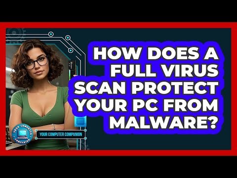 How Does A Full Virus Scan Protect Your PC From Malware? - Your Computer Companion