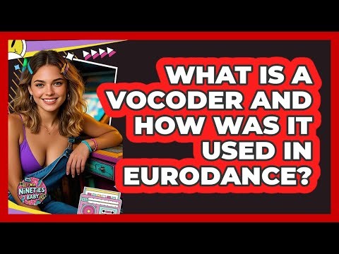 What Is A Vocoder And How Was It Used In Eurodance? - I'm a 90s Baby