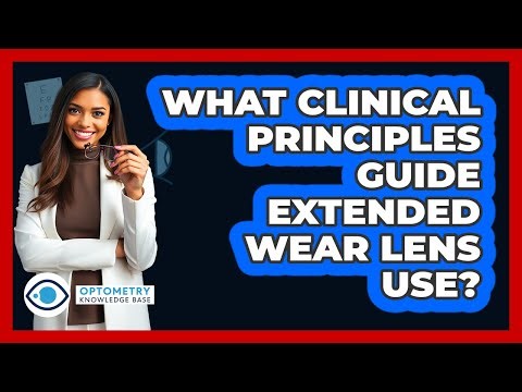 What Clinical Principles Guide Extended Wear Lens Use?