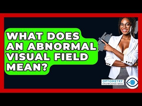 What Does An Abnormal Visual Field Mean? - Optometry Knowledge Base
