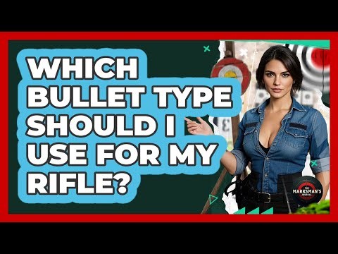 Which Bullet Type Should I Use For My Rifle? - The Marksman's Journal