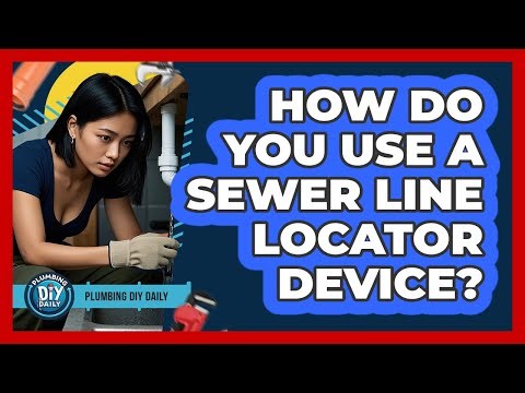 How Do You Use A Sewer Line Locator Device?