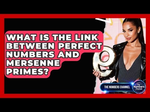 What Is The Link Between Perfect Numbers And Mersenne Primes? - The Numbers Channel