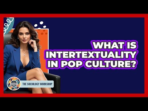 What Is Intertextuality In Pop Culture? - The Sociology Workshop