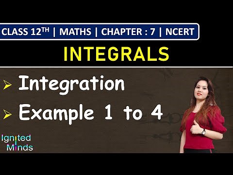 Class 12th Maths Chapter 7 | Integration | Example 1 to 4 | Integrals | NCERT