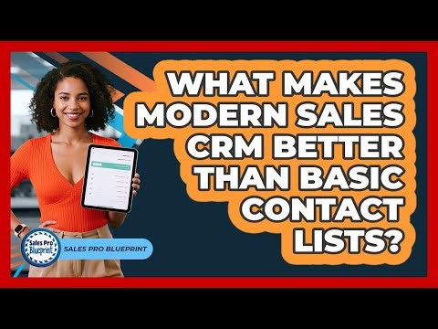 What Makes Modern Sales CRM Better Than Basic Contact Lists? - Sales Pro Blueprint