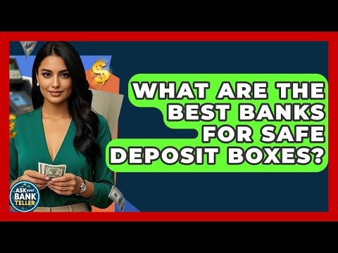 What Are The Best Banks For Safe Deposit Boxes? - Ask Your Bank Teller