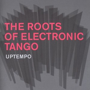 Various - The Roots Of Electronic Tango (Uptempo)
