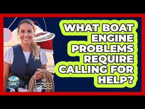 What Boat Engine Problems Require Calling For Help?