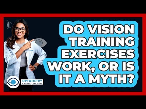 Do Vision Training Exercises Work, Or Is It A Myth? - Optometry Knowledge Base