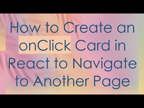 How to Create an onClick Card in React to Navigate to Another Page