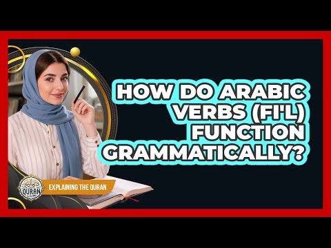 How Do Arabic Verbs (Fi'l) Function Grammatically?
