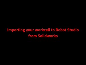 Importing your work cell to Robot Studio from SolidWorks