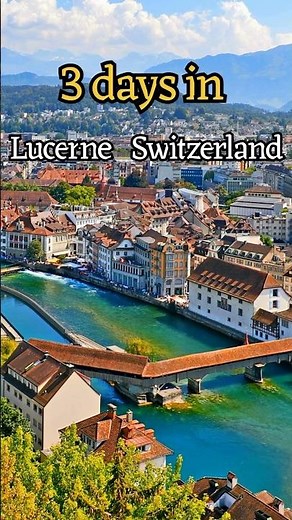 Lucerne Switzerland | 3 Days Itinerary | Things to do in Lucerne | Lucerne Travel Guide & Day Trip