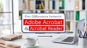 Five Differences between Adobe Acrobat and Acrobat Reader